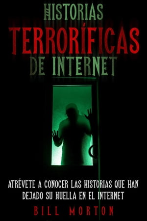 Historias Terroríficas de Internet: Atrévete a Conocer las Historias que han Dejado su Huella en el Internet