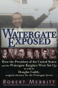 Watergate Exposed A Confidential Informant Reveals How the President of the United States and the Watergate Burglars Were Set-Up. by Robert Merritt as told to Douglas Caddy, Original Attorney for the Watergate Seven