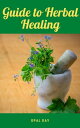 Guide to Herbal Healing【電子書籍】[ Opal 