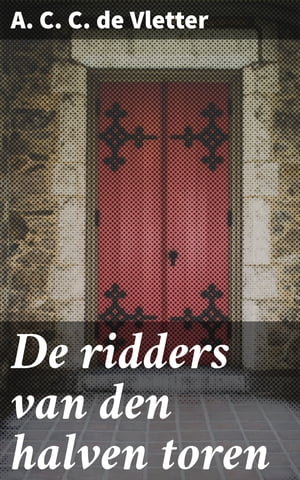 De ridders van den halven toren【電子書籍】[ A. C. C. de Vletter ]