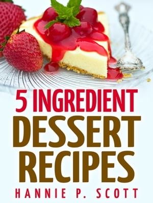 5 Ingredient Dessert Recipes【電子書籍】[ 