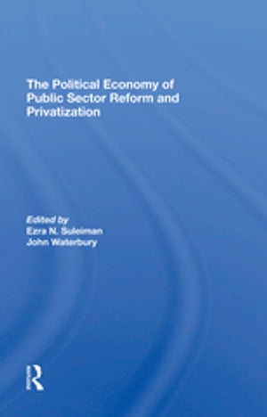 The Political Economy Of Public Sector Reform And Privatization