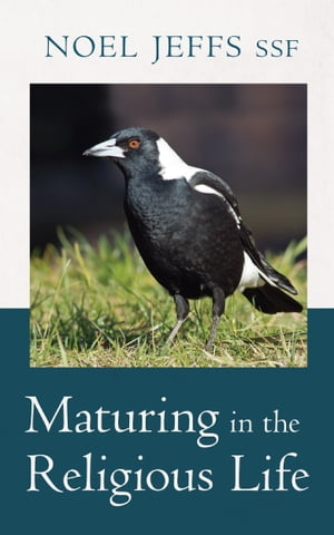 Maturing in the Religious Life: The Image of the Heart and the Heart’s Desire【電子書籍】[ Noel Jeffs (SSF) ]