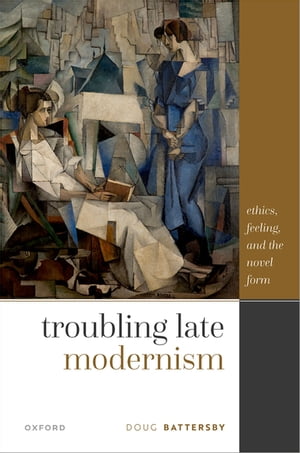 ŷKoboŻҽҥȥ㤨Troubling Late Modernism Ethics, Feeling, and the Novel FormŻҽҡ[ Doug Battersby ]פβǤʤ11,916ߤˤʤޤ