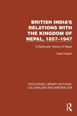 British India's Relations with the Kingdom of Nepal, 1857–1947