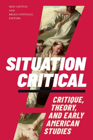 Situation Critical Critique, Theory, and Early American StudiesŻҽҡ