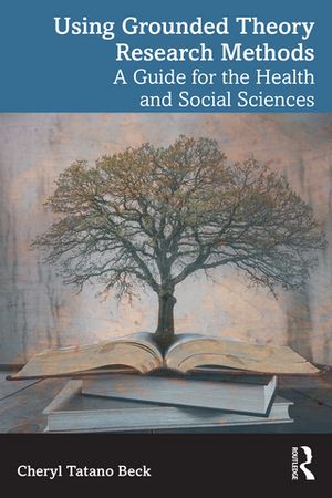 Using Grounded Theory Research Methods A Guide for the Health and Social Sciences【電子書籍】[ Cheryl Tatano Beck ]