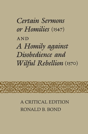 Certain Sermons or Homilies (1547) and a Homily against Disobedience and Wilful Rebellion (1570)