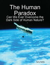 The Human Paradox: Can We Ever Overcome the Dark Side of Human Nature?【電子書籍】[ Te...
