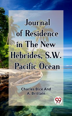 ŷKoboŻҽҥȥ㤨Journal of Residence in the New Hebrides, S.W. Pacific OceanŻҽҡ[ Charles Bice And A. Brittain ]פβǤʤ162ߤˤʤޤ