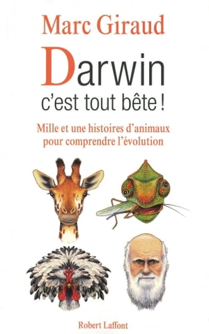Darwin, c'est tout b?te ! Mille et une histoires d'animaux pour comprendre l'?volution