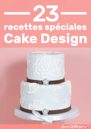 23 Recettes Spéciales Cake Design