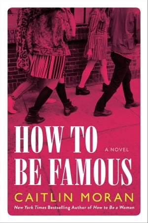 How to Be Famous A NovelŻҽҡ[ Caitlin Moran ]