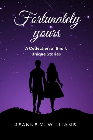 FORTUNATELY YOURS A Collection of Short Unique Stories