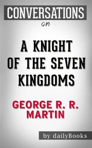 A Knight of the Seven Kingdoms (A Song of Ice and Fire): by George R. R. Martin | Conversation Starters