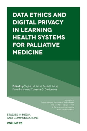 Data Ethics and Digital Privacy in Learning Health Systems for Palliative Medicine【電子書籍】