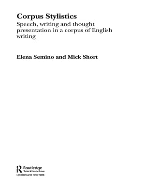 Corpus Stylistics Speech, Writing and Thought Presentation in a Corpus of English Writing【電子書籍】 Elena Semino