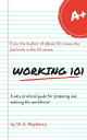 Working 101 A very practical guide for preparing and entering the workforce!