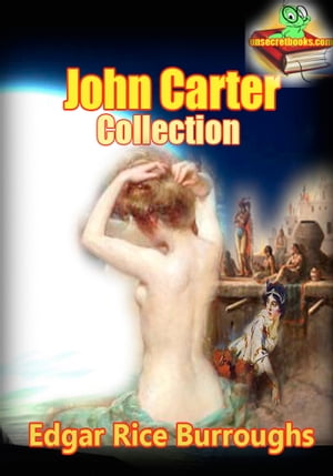 John Carter Collection, ( 6 Stories ) The Barsoom series (Princess of Mars, Gods of Mars, Warlord of Mars, Thuvia Maid of Mars, Chessmen of mars and The Master Mind of Mars)【電子書籍】[ Edgar Rice Burroughs ]