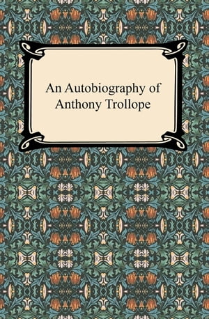 An Autobiography of Anthony Trollope