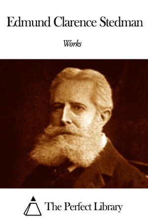 Works of Edmund Clarence Stedman【電子書籍】[ Edmund Clarence Stedman ]