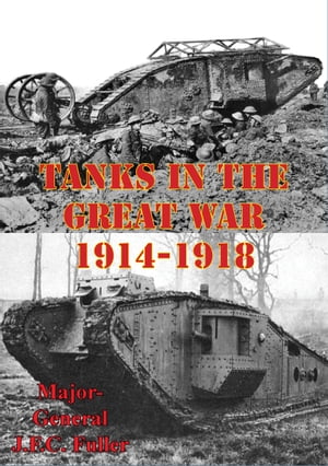 Tanks In The Great War, 1914-1918 [Illustrated Edition]