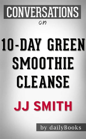 10-Day Green Smoothie Cleanse: by?JJ Smith | Conversation Starters【電子書籍】[ dailyBooks ]