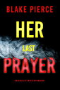 Her Last Prayer (A Rachel Gift FBI Suspense ThrillerーBook 12)【電子書籍】[ Blake Pierc...