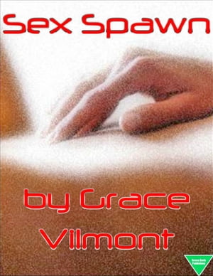 Sex Spawn【電子書籍】[ Grace Vilmont ]