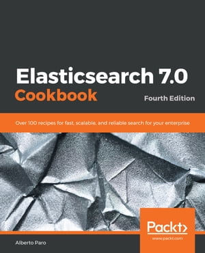 Elasticsearch 7.0 Cookbook