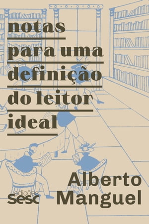 Notas para uma defini??o do leitor idealŻҽҡ[ Alberto Manguel ]