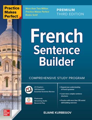 Practice Makes Perfect: French Sentence Builder, Premium Third Edition【電子書籍】[ Eliane Kurbegov ]