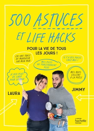 500 astuces et life hacks de la vie de tous les jours