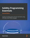 Solidity Programming Essentials A guide to building smart contracts and tokens using the widely used Solidity language【電子書籍】 Ritesh Modi