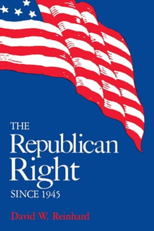 The Republican Right since 1945Żҽҡ[ David W. Reinhard ]
