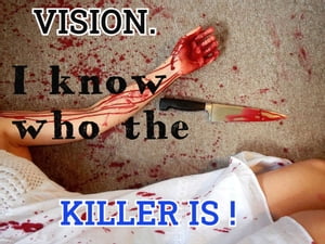 Vision. I know who the killer is!