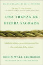 Braiding Sweetgrass / Una trenza de hierba sagrada (Spanish edition) Saber ind?gena, conocimiento cient?fico y las ense?anzas de las plantas