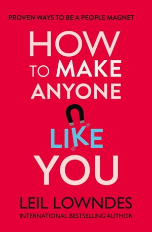 How to Make Anyone Like You: Proven Ways To Become A People Magnet