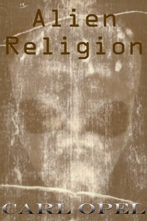 Alien Religion【電子書籍】[ Carl Opel ]