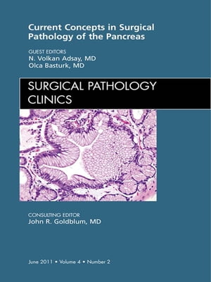 Surgical Pathology of the Pancreas, An Issue of Surgical Pathology Clinics