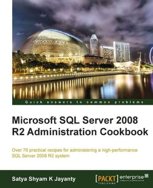 Microsoft SQL Server 2008 R2 Administration Cookbook【電子書籍】[ Satya Shyam KJayanty ]