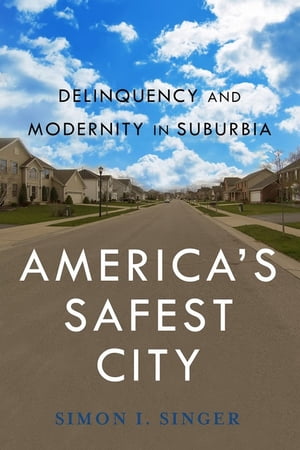 ŷKoboŻҽҥȥ㤨Americas Safest City Delinquency and Modernity in SuburbiaŻҽҡ[ Simon I. Singer ]פβǤʤ4,429ߤˤʤޤ