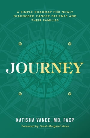 ŷKoboŻҽҥȥ㤨Journey A Simple Roadmap for Newly Diagnosed Cancer Patients and Their FamiliesŻҽҡ[ Dr. Katisha Vance ]פβǤʤ360ߤˤʤޤ