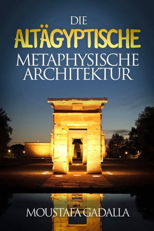 Die Altägyptische Metaphysische Architektur