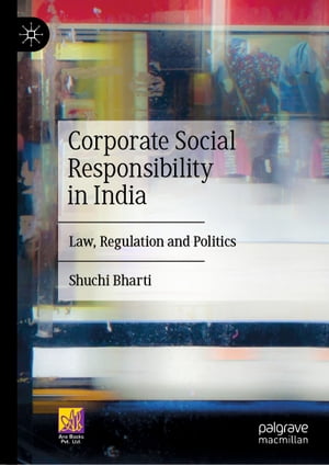 Corporate Social Responsibility in India Law, Regulation and Politics【電子書籍】[ Shuchi Bharti ]
