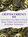 Cryptocurrency 101 Everything You Need to Know About Digital Currencies and Blockchain Technology【電子書籍】 Luna Z. Rainstorm