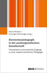 Elementarp?dagogik in der postmigrantischen Gesellschaft Theoretische und empirische Zug?nge zu einer rassismuskritischen P?dagogik【電子書籍】