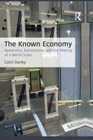 ŷKoboŻҽҥȥ㤨The Known Economy Romantics, Rationalists, and the Making of a World ScaleŻҽҡ[ Colin Danby ]פβǤʤ7,877ߤˤʤޤ