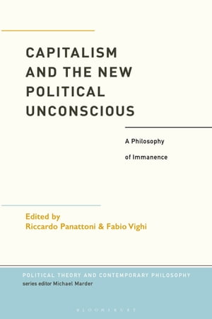 Capitalism and the New Political Unconscious A Philosophy of Immanence