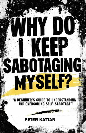 ŷKoboŻҽҥȥ㤨Why Do I Keep Sabotaging Myself? A Beginners Guide to Understanding and Overcoming Self-SabotageŻҽҡ[ Peter Kattan ]פβǤʤ450ߤˤʤޤ